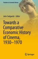 Towards a Comparative Economic History of Cinema, 1930¿1970 edito da Springer International Publishing