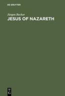 Jesus of Nazareth di Jurgen Becker, J. Rgen Becker edito da Walter de Gruyter