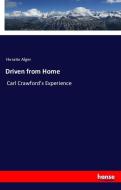 Driven from Home di Horatio Alger edito da hansebooks