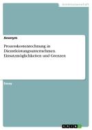 Prozesskostenrechnung in Dienstleistungsunternehmen. Einsatzmöglichkeiten und Grenzen di Anonym edito da GRIN Verlag