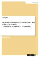 Strategic Management. Unternehmens- und Umweltanalyse des Traditionsunternehmens "Chocolatier" di Anonymous edito da GRIN Verlag