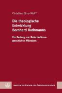 Die theologische Entwicklung Bernhard Rothmanns di Christian Elmo Wolff edito da Evangelische Verlagsansta