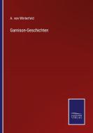 Garnison-Geschichten di A. von Winterfeld edito da Salzwasser-Verlag