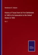 History of Texas from its First Settlement in 1685 to its Annexation to the United States in 1846 di Henderson K. Yoakum edito da Salzwasser Verlag