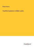 Youthful Explorers in Bible Lands di Robert Morris edito da Anatiposi Verlag