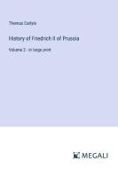 History of Friedrich II of Prussia di Thomas Carlyle edito da Megali Verlag