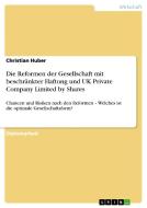 Die Reformen der Gesellschaft mit beschränkter Haftung und UK Private Company Limited by Shares di Christian Huber edito da GRIN Verlag