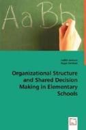 Organizational Structure and Shared Decision Making in Elementary Schools di Judith Jackson, Roger DeMont EdD edito da VDM Verlag