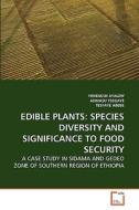 EDIBLE PLANTS: SPECIES DIVERSITY AND SIGNIFICANCE TO FOOD SECURITY di YENENESH AYALEW, ADMASU TSEGAYE, TESFAYE ABEBE edito da VDM Verlag