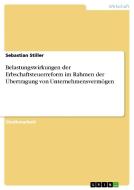 Belastungswirkungen der Erbschaftsteuerreform im Rahmen der Übertragung von Unternehmensvermögen di Sebastian Stiller edito da GRIN Verlag