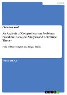 An Analysis of Comprehension Problems based on Discourse Analysis and Relevance Theory di Christian Kreß edito da GRIN Verlag