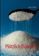 Plötzlich Diabetes di Jutta Schütz edito da Books on Demand