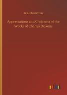 Appreciations and Criticisms of the Works of Charles Dickens di G. K. Chesterton edito da Outlook Verlag