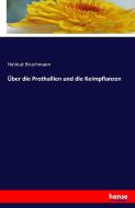 Über die Prothallien und die Keimpflanzen di Helmut Bruchmann edito da hansebooks