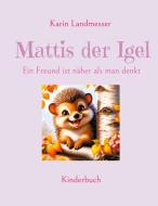 Mattis der Igel di Karin Landmesser edito da Books on Demand