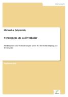 Strategien im Luftverkehr di Michael A. Schmückle edito da Diplom.de