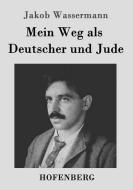 Mein Weg als Deutscher und Jude di Jakob Wassermann edito da Hofenberg