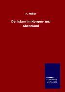 Der Islam im Morgen- und Abendland di A. Müller edito da TP Verone Publishing