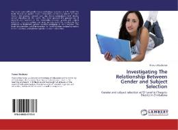 Investigating The Relationship Between Gender and Subject Selection di Francis Muchenje edito da LAP Lambert Academic Publishing