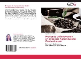 Procesos de Innovación en el Sector Agroindustrial Costarricense di Olga Barquero Alpízar edito da EAE