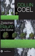 Zwischen Baum Und Borke di Collin Coel edito da Tredition