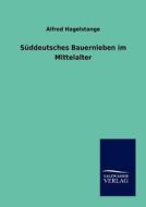 Süddeutsches Bauernleben im Mittelalter di Alfred Hagelstange edito da TP Verone Publishing