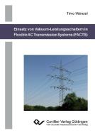 Einsatz von Vakuum-Leistungsschaltern in Flexible AC Transmission Systems (FACTS) di Timo Wenzel edito da Cuvillier Verlag