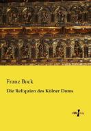 Die Reliquien des Kölner Doms di Franz Bock edito da Vero Verlag