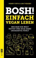 Bosh! Einfach vegan leben di Henry Firth, Ian Theasby edito da Edition Michael Fischer