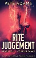 RITE JUDGEMENT: HEADS ROLL, DEATH AND IN di PETE ADAMS edito da LIGHTNING SOURCE UK LTD