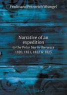 Narrative Of An Expedition To The Polar Sea In The Years 1820, 1821, 1822 & 1823 di Ferdinand Petrovich Wrangel edito da Book On Demand Ltd.