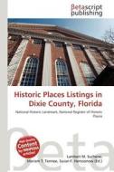 Historic Places Listings in Dixie County, Florida edito da Betascript Publishing