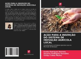 ACAO PARA A INSERCAO DO SISTEMA DE INOVACAO AGRICOLA LOCAL di Rodriguez Borroto Evelia Rodriguez Borroto, Rodriguez Gonzalez Dayamy Rodriguez Gonzalez, Cobas Munoz Gladys Cobas Munoz edito da KS OmniScriptum Publishing