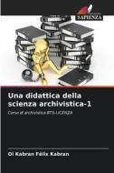 Una didattica della scienza archivistica-1 di Oi Kabran Félix Kabran edito da Edizioni Sapienza