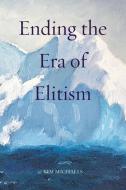 Ending the Era of Elitism di Kim Michaels edito da MORE TO LIFE OÜ
