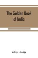 The golden book of India di Sir Roper Lethbridge edito da Alpha Editions