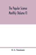 The Popular science monthly (Volume V) di E. L. Youmans edito da Alpha Editions