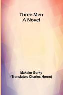 Three Men di Maksim Gorky edito da Alpha Edition