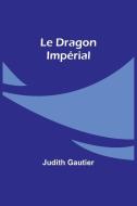 Le Dragon Impérial di Judith Gautier edito da Alpha Edition