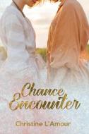 Chance Encounter di L'Amour Christine L'Amour edito da Independently Published