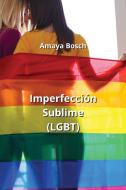 Imperfección Sublime  (LGBT) di Amaya Bosch edito da Amaya Bosch