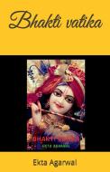 Bhakti Vatika / à¤­à¤•à¤¤à¤¿ à¤µà¤¾à¤Ÿà¤¿à¤•à¤¾ di Agarwal Ekta Agarwal edito da Repro Books Limited