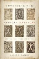 Inventing the English Massacre: Amboyna in History and Memory di Alison Games edito da OXFORD UNIV PR