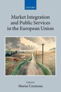 Market Integration and Public Services in the European Union di Marise Cremona edito da OXFORD UNIV PR