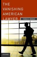 The Vanishing American Lawyer di Thomas D. Morgan edito da OXFORD UNIV PR