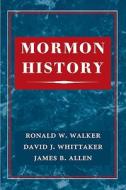 Mormon History di Ronald Walker, David Whittaker, James Allen edito da University of Illinois Press