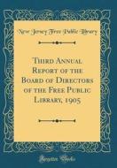 Third Annual Report of the Board of Directors of the Free Public Library, 1905 (Classic Reprint) di New Jersey Free Public Library edito da Forgotten Books