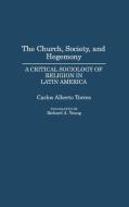 The Church, Society, and Hegemony di Carlos Torres, Richard A. Young, Carlos Alberto Torres edito da Praeger Publishers
