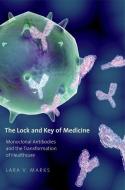 The Lock and Key of Medicine - Monoclonal Antibodies and the Transformation of Healthcare di Lara V. Marks edito da Yale University Press
