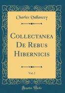 Collectanea de Rebus Hibernicis, Vol. 2 (Classic Reprint) di Charles Vallancey edito da Forgotten Books